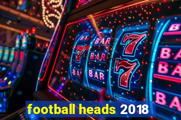 football heads 2018