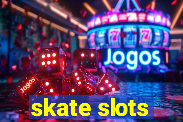 skate slots