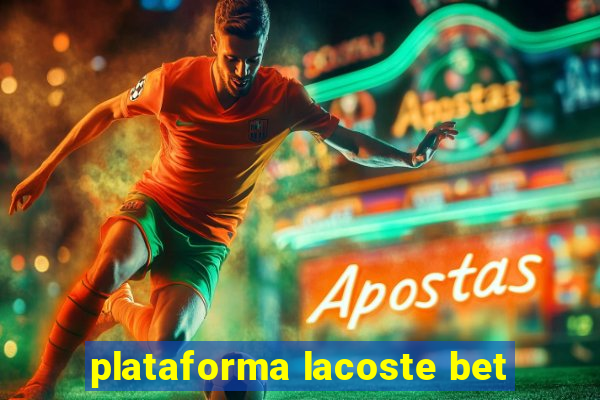 plataforma lacoste bet