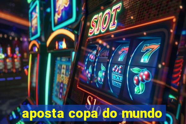 aposta copa do mundo