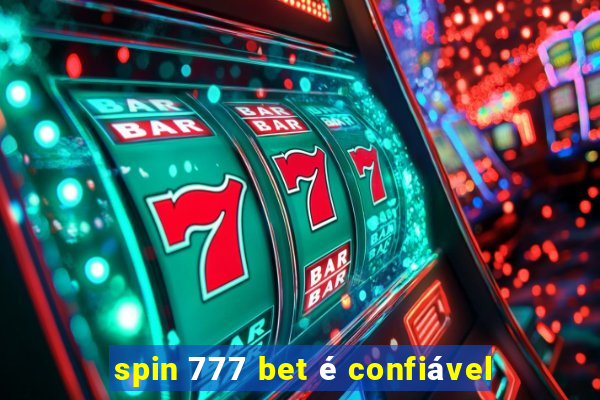 spin 777 bet é confiável