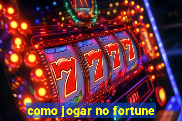 como jogar no fortune