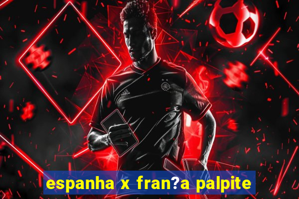 espanha x fran?a palpite