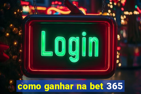 como ganhar na bet 365