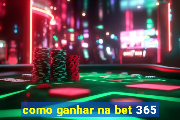 como ganhar na bet 365