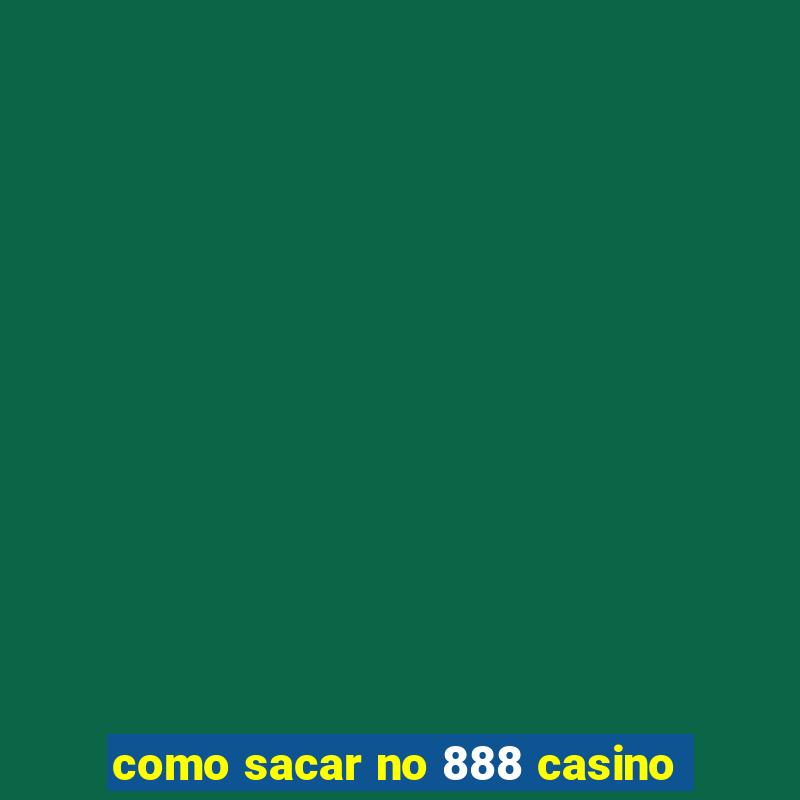 como sacar no 888 casino