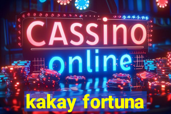 kakay fortuna