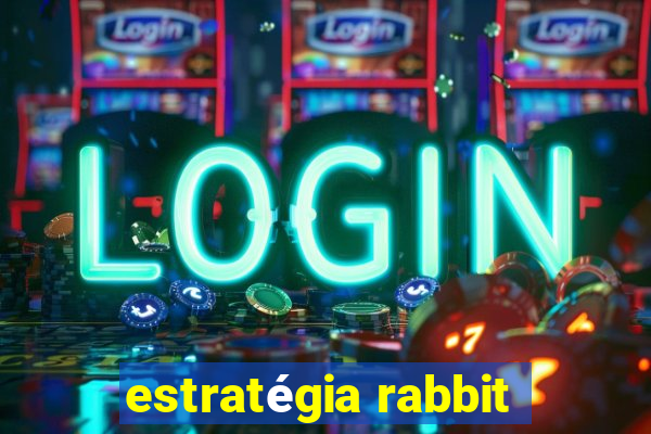 estratégia rabbit