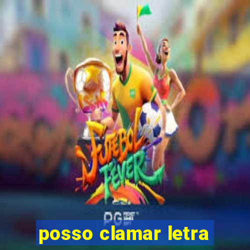 posso clamar letra