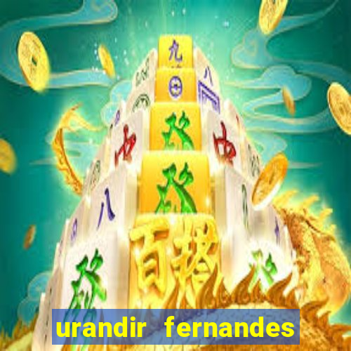 urandir fernandes de oliveira fortuna