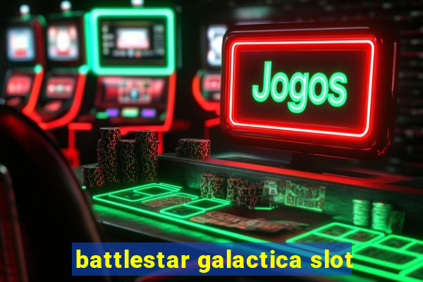 battlestar galactica slot