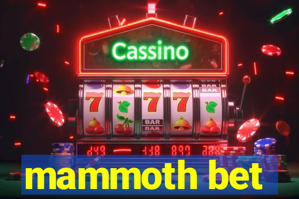 mammoth bet