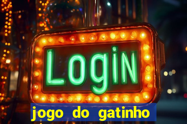 jogo do gatinho para ganhar dinheiro