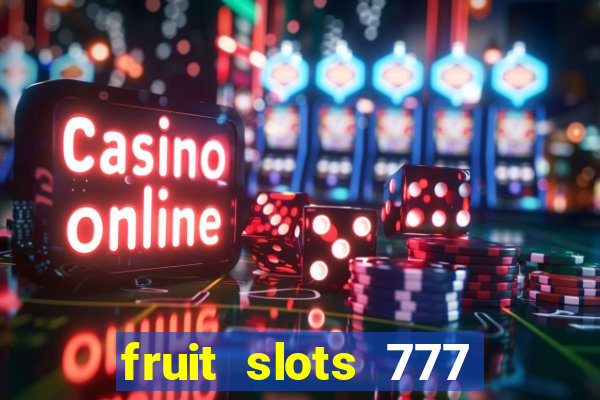 fruit slots 777 paga mesmo