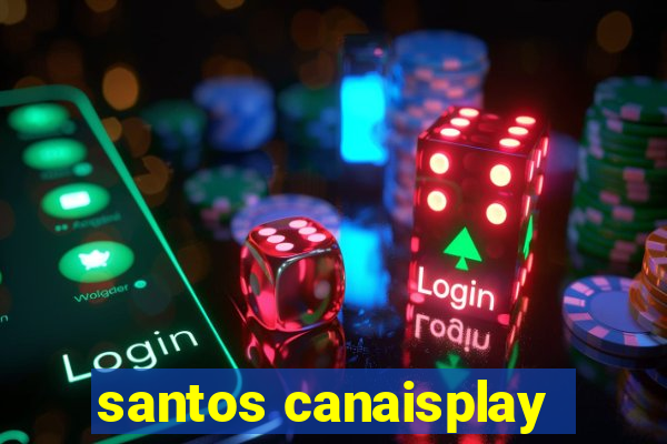 santos canaisplay