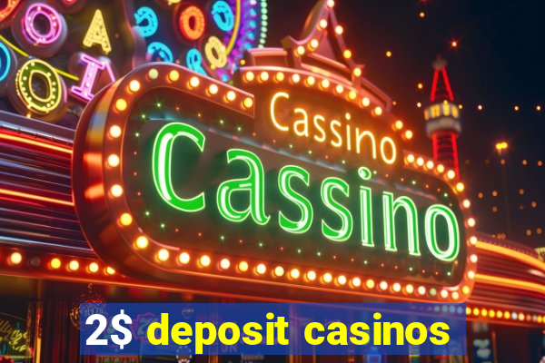 2$ deposit casinos