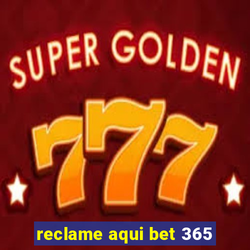 reclame aqui bet 365