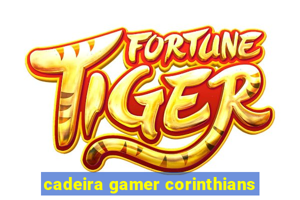 cadeira gamer corinthians