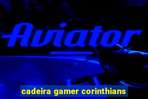 cadeira gamer corinthians