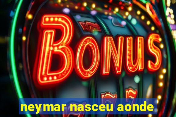 neymar nasceu aonde