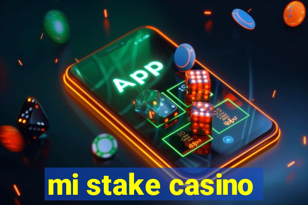 mi stake casino