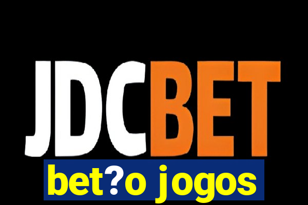 bet?o jogos