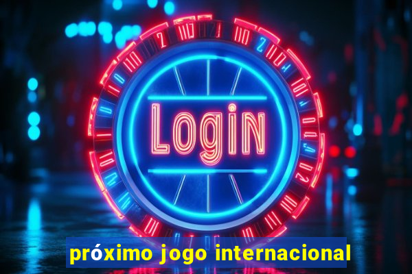 próximo jogo internacional