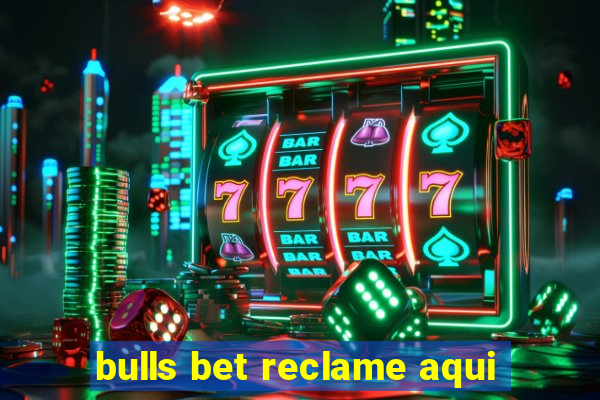 bulls bet reclame aqui