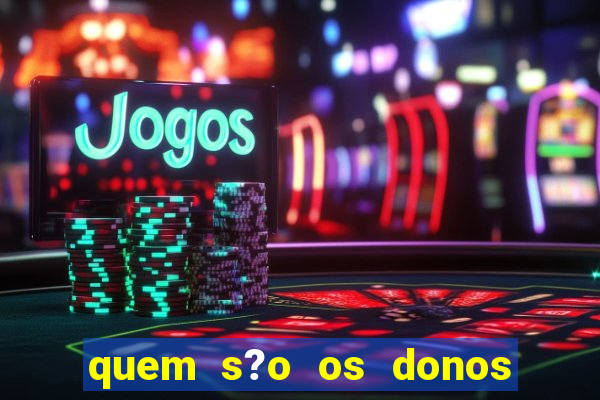 quem s?o os donos do jogo do tigrinho