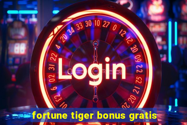 fortune tiger bonus gratis