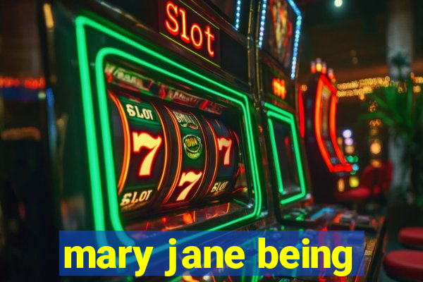 mary jane being