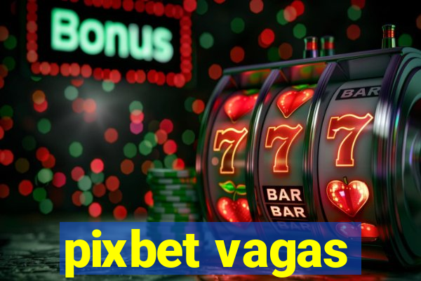 pixbet vagas