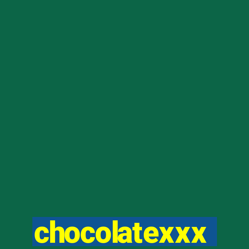 chocolatexxx