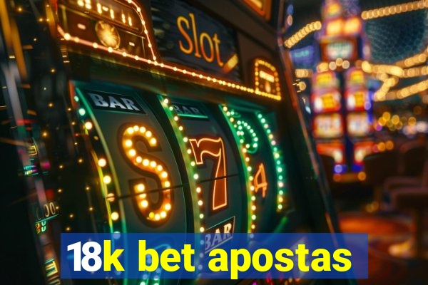 18k bet apostas