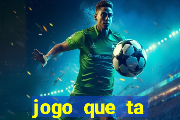 jogo que ta pagando muito