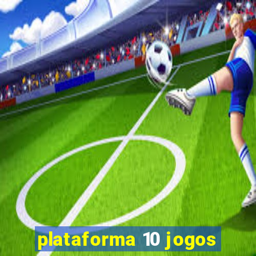 plataforma 10 jogos