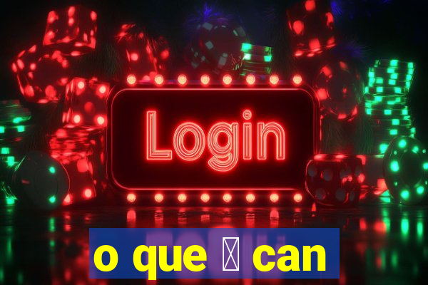 o que 茅 can