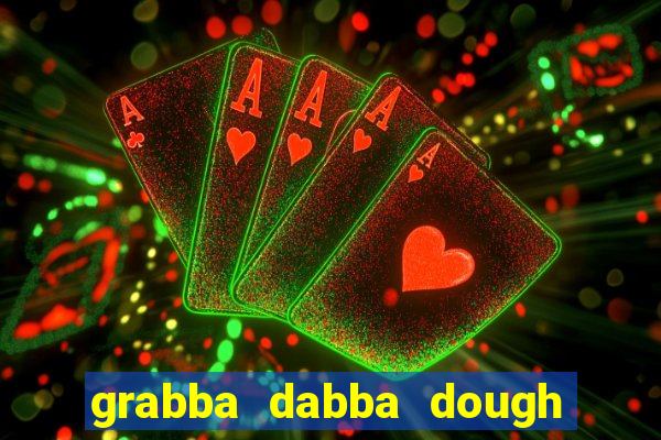 grabba dabba dough slot game