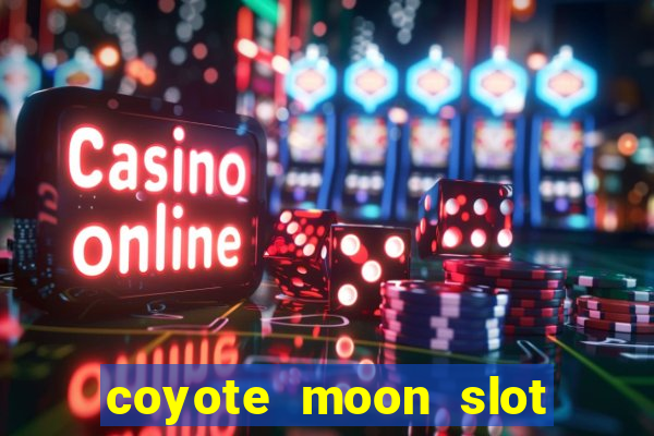 coyote moon slot machine strategy