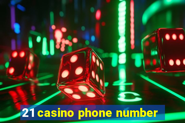 21 casino phone number