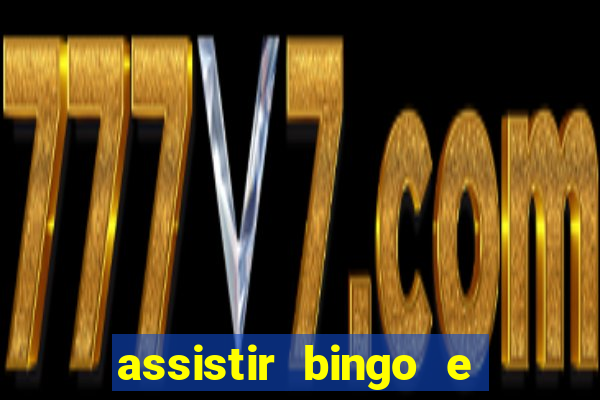 assistir bingo e rolly online grátis