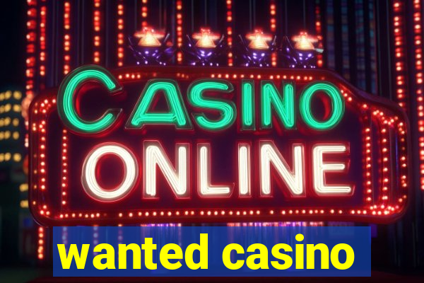 wanted casino