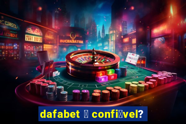 dafabet 茅 confi谩vel?