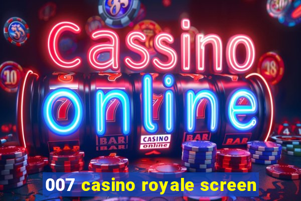 007 casino royale screen