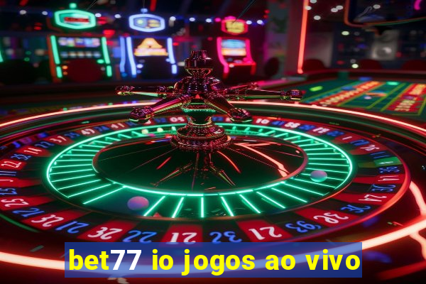 bet77 io jogos ao vivo