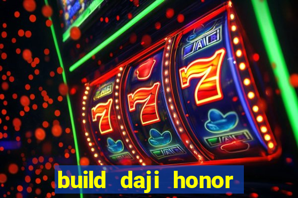 build daji honor of kings