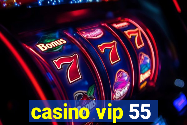 casino vip 55