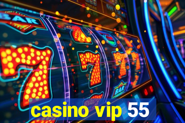 casino vip 55