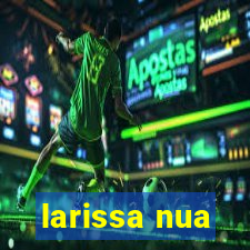 larissa nua