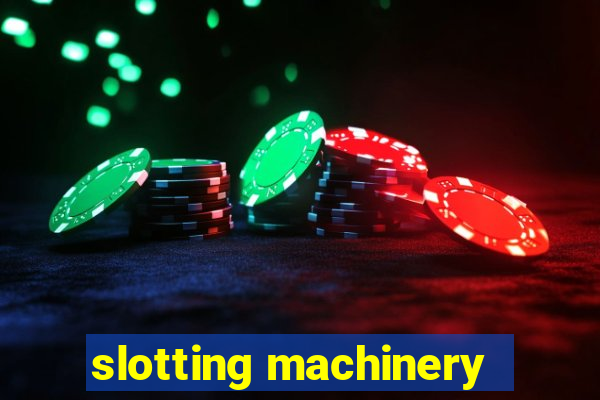 slotting machinery